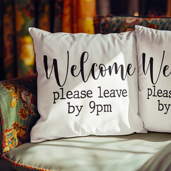 Please Leave At 9Pm Please Leave At 9Pm Cushion Cover